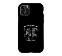 Custodia per iPhone 11 Pro I Hate Being Late But I'm So Good At It