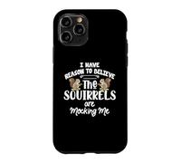 Custodia per iPhone 11 Pro I Have Reason To Believe The Squirrels Are Mocking Me