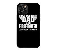 Custodia per iPhone 11 Pro I Have Two Titles Dad And Firefighter Funny Father