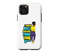 Custodia per iPhone 11 Pro I Wear Heels Bigger Than You D Funny Black Queen Melanina Fun