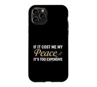 Custodia per iPhone 11 Pro If It Cost Me My Peace It's Too Expensive Positive Saying