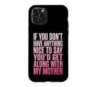 Custodia per iPhone 11 Pro If You Don't Have Anything Nice To Say Mother