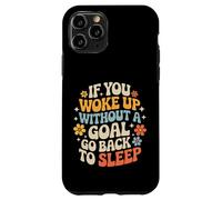 Custodia per iPhone 11 Pro If You Woke Up Without A Goal Go Back To Sleep -