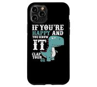 Custodia per iPhone 11 Pro If You're Happy and You Know It Clap Your Oh - Funny Trex