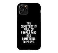 Custodia per iPhone 11 Pro il cimitero è pieno di persone che avevano qualcosa da dimostrare