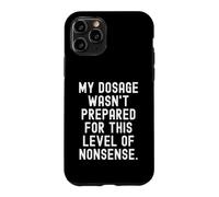Custodia per iPhone 11 Pro il mio dosaggio non era preparato per questo livello di sciocchezze Divertente