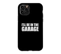Custodia per iPhone 11 Pro I'll Be In The Garage