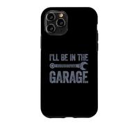 Custodia per iPhone 11 Pro I'll Be In The Garage