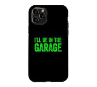 Custodia per iPhone 11 Pro I'll Be In The Garage