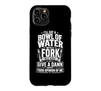 Custodia per iPhone 11 Pro I'll Eat A Bowl Of Water With A Fork Funny Citazione