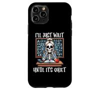 Custodia per iPhone 11 Pro I'll Just Wait Until It's Tranquillo scheletro Divertente Insegnante