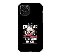 Custodia per iPhone 11 Pro I'm A Caregiver I Don't Stop When I Am Tired Caregivers Gift