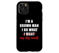 Custodia per iPhone 11 Pro I'm a Grown Man I Do What... My Dog Wants - Funny Dad Humor