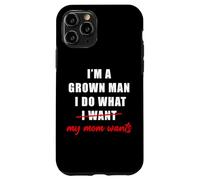 Custodia per iPhone 11 Pro I'm a Grown Man I Do What... My Mom Wants Humor