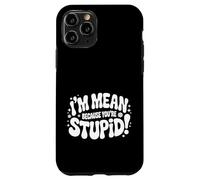 Custodia per iPhone 11 Pro I'm Mean Because You're Stupid Sarcasmo ironico |-