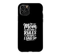 Custodia per iPhone 11 Pro I'm Mom You Have Rules Because I Said So