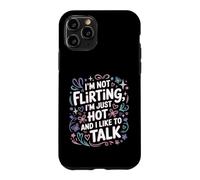 Custodia per iPhone 11 Pro I'm Not Flirting, I'm Just Hot And I Like To Talk
