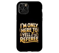 Custodia per iPhone 11 Pro I'm Only Here To Yell At The Referee Coach Jokes -