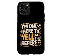 Custodia per iPhone 11 Pro I'm Only Here To Yell At The Referee Coach Jokes -