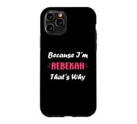 Custodia per iPhone 11 Pro I'm Rebekah That's Why funny quote personalized name Rebekah