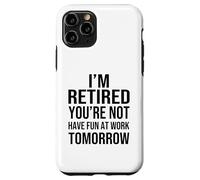 Custodia per iPhone 11 Pro I'm Retired You're Not Have Fun at Work Tomorrow Men Women
