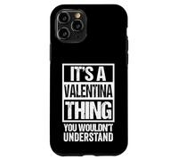 Custodia per iPhone 11 Pro It's A Valentina Thing You Wouldn't Understand - First Name
