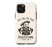 Custodia per iPhone 11 Pro It's All In The Execution - Enrico VIII Tudor King Funny Meme