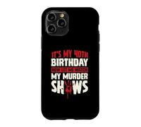 Custodia per iPhone 11 Pro It's My 40th Birthday Now Let Me Watch My Murder Show