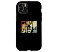 Custodia per iPhone 11 Pro It's Weird Being The Same Age As Old People