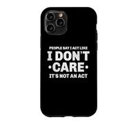 Custodia per iPhone 11 Pro La gente dice che mi comporto come se non mi importasse non è un atto
