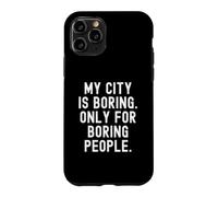 Custodia per iPhone 11 Pro la mia città è noiosa solo per le persone noiose Bold Statement