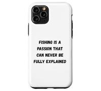 Custodia per iPhone 11 Pro La pesca è una passione che non può mai essere pienamente spiegata