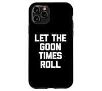 Custodia per iPhone 11 Pro Let The Goon Times Roll - Divertente Detto Sarcastico Ragazzi Uomini
