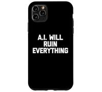 Custodia per iPhone 11 Pro Max A.I. Will Ruin Everything - Divertente detto sarcastico novità