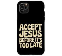 Custodia per iPhone 11 Pro Max Accept Jesus Before It's Too Late Fede Salvezza |-