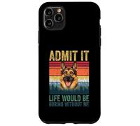 Custodia per iPhone 11 Pro Max Admit It Life Would Be Boring Without Me German Shepherd