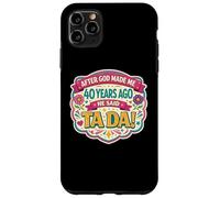 Custodia per iPhone 11 Pro Max After God Made Me 40 Years Ago Said Tada 40th Birthday Girl