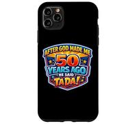 Custodia per iPhone 11 Pro Max After God Made Me 50 Years Ago He Said Tada 50th Birthday