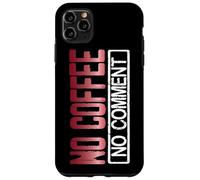 Custodia per iPhone 11 Pro Max Amante del caffè Nessun commento Bevitore di caffè