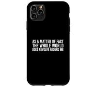 Custodia per iPhone 11 Pro Max As A Matter Of Fact The Whole World Does Revolve Around Me