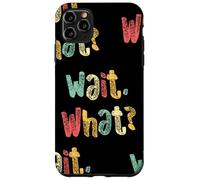 Custodia per iPhone 11 Pro Max Aspetta, Che cosa? Divertente dire Giovanissima Popolare Slang Grafica