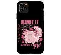 Custodia per iPhone 11 Pro Max Axolotl Admit It All You Need is Me! Funny Valentine's Day