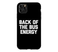 Custodia per iPhone 11 Pro Max Back Of The Bus Energy - Divertente frase sarcastica