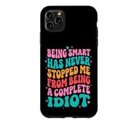 Custodia per iPhone 11 Pro Max Being Smart Has Never Stopped Me From Being A Complete Idiot