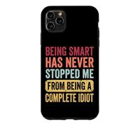 Custodia per iPhone 11 Pro Max Being Smart Has Never Stopped Me From Being A Complete Idiot