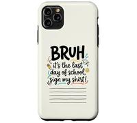 Custodia per iPhone 11 Pro Max Bruh, è il mio ultimo giorno di scuola da studente Firma la mia firma 1