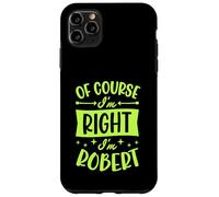 Custodia per iPhone 11 Pro Max Certo che ho ragione I'm Robert Nome personalizzato