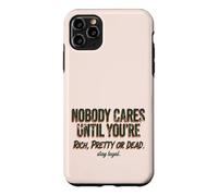 Custodia per iPhone 11 Pro Max Citazione "Nobody Cares Until Youre Rich Pretty Or Dead"