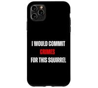 Custodia per iPhone 11 Pro Max Commetterei crimini per questo umorismo amante degli scoiattoli