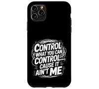 Custodia per iPhone 11 Pro Max Control What You Can Control Cause It Ain't Me -